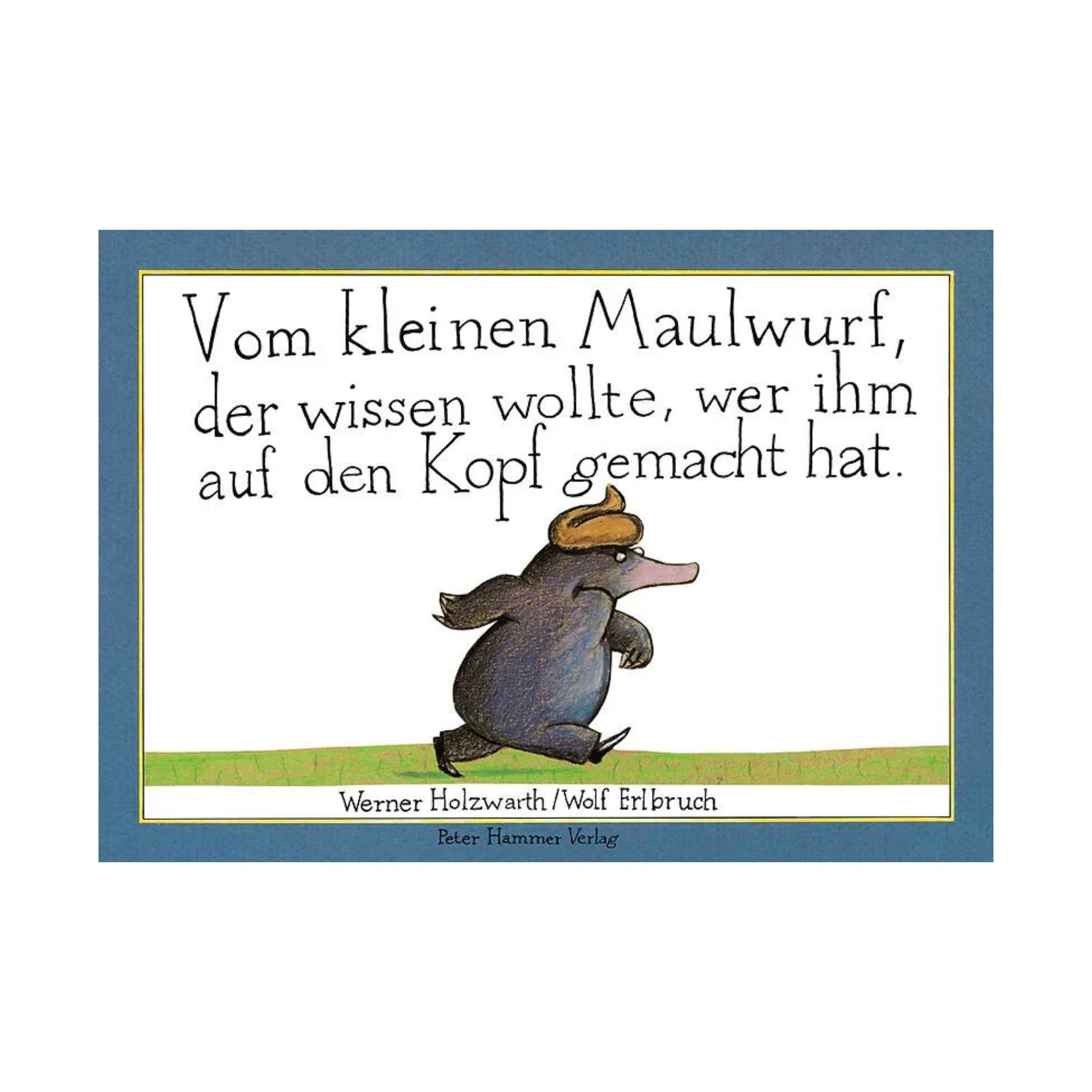 WERNER HOLZWARTH/WOLF ERLBRUCH, VOM KLEINEN MAULWURF, DER WISSEN WOLLTE, WER IHM AUF DEN KOPF GEMACHT HAT